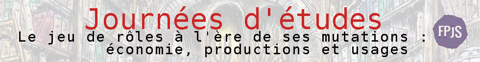 Journées d'études : Le jeu de rôle à l’ère de ses mutations : économie, production et usages>